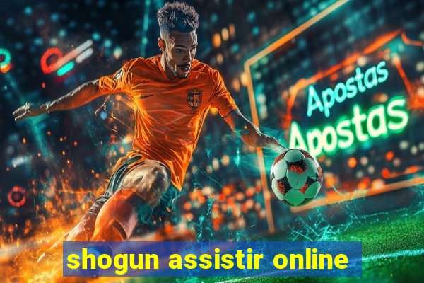 shogun assistir online